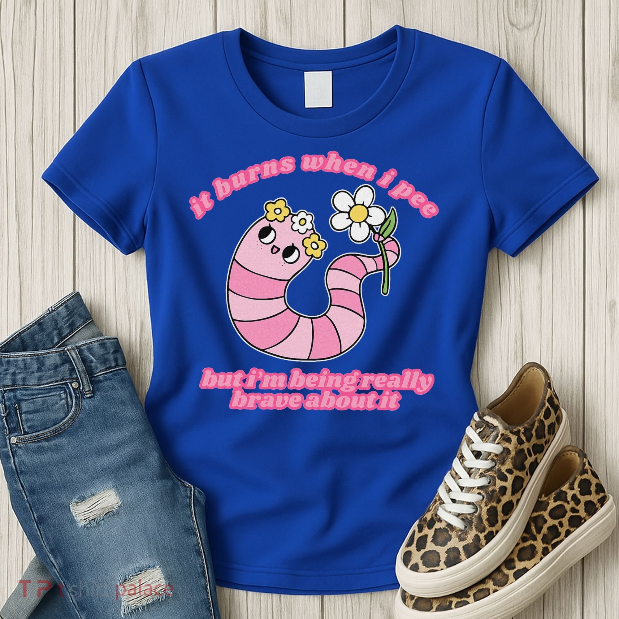 It Burns When I Pee But I'm Being Really Brave About It Women's T-Shirt