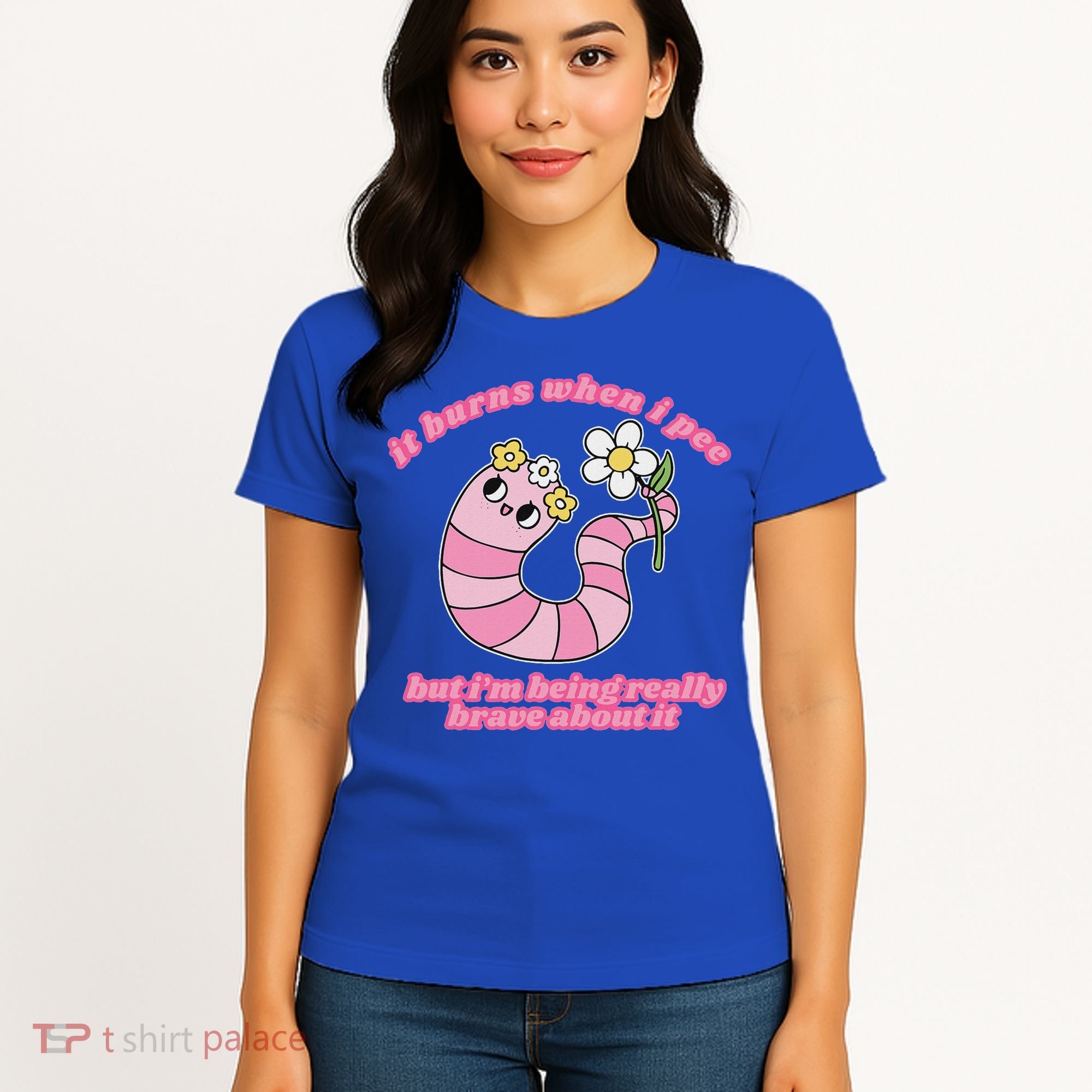 It Burns When I Pee But I'm Being Really Brave About It Women's T-Shirt