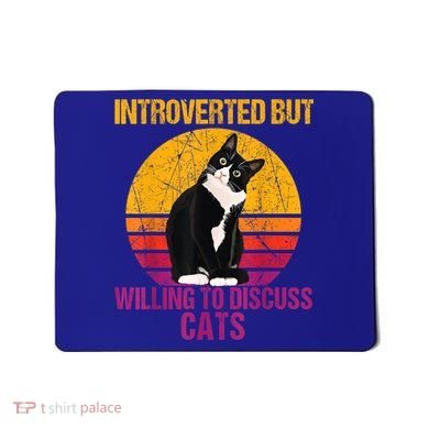 Introverted But Willing To Discuss Cats Mousepad