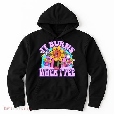 It Burns When I Pee Funny Sarcastic Ironic Inappropriate Hoodie