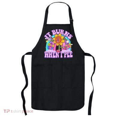 It Burns When I Pee Funny Sarcastic Ironic Inappropriate Apron