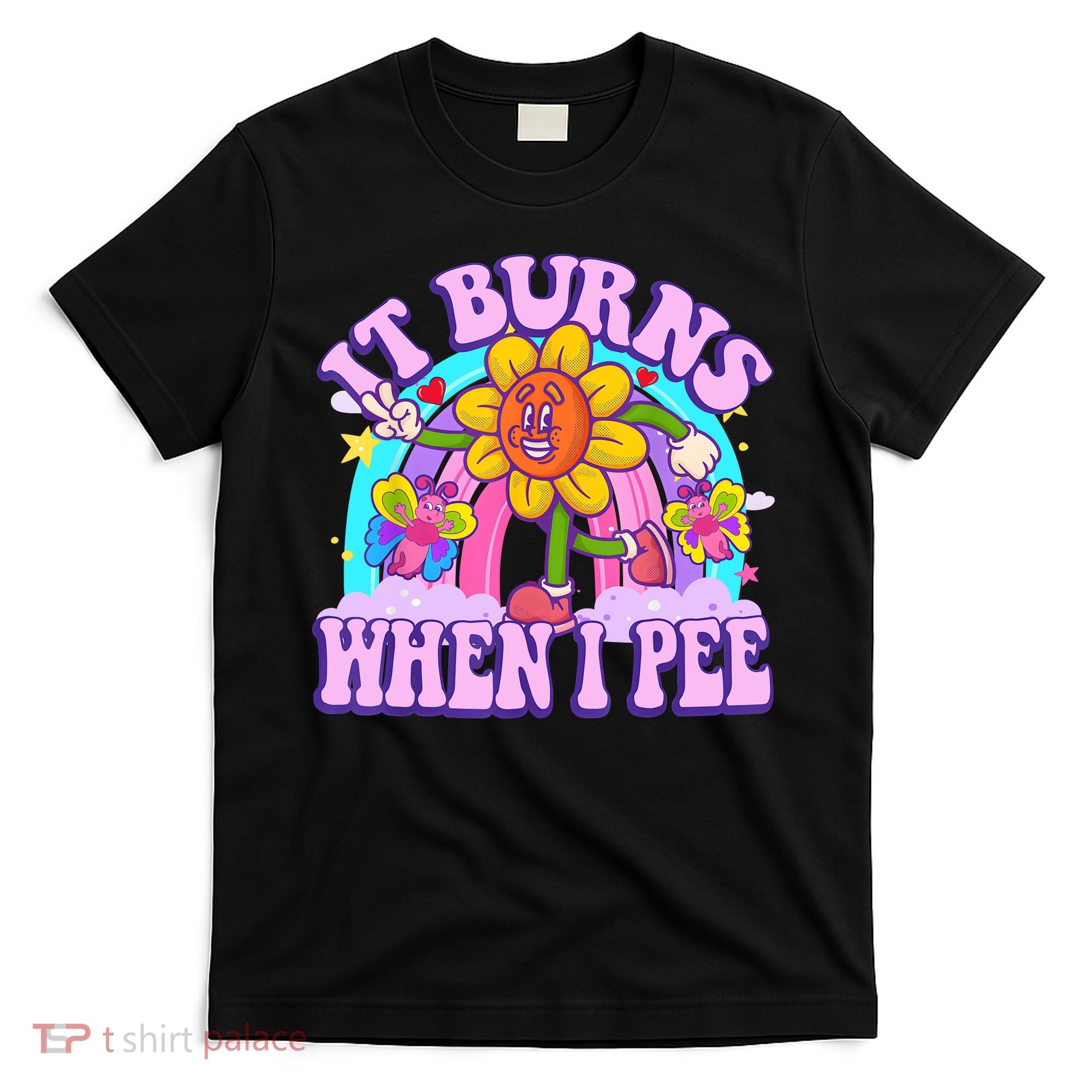 It Burns When I Pee Funny Sarcastic Ironic Inappropriate T-Shirt