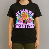 It Burns When I Pee Funny Sarcastic Ironic Inappropriate T-Shirt thumb 4