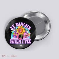 It Burns When I Pee Funny Sarcastic Ironic Inappropriate Button thumb 0