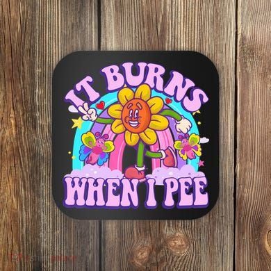 It Burns When I Pee Funny Sarcastic Ironic Inappropriate Coaster