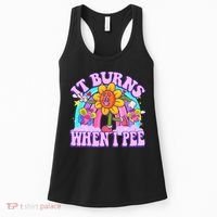 It Burns When I Pee Funny Sarcastic Ironic Inappropriate Women's Tank Top thumb 0