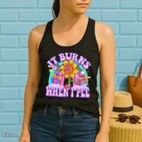 It Burns When I Pee Funny Sarcastic Ironic Inappropriate Women's Tank Top thumb 2