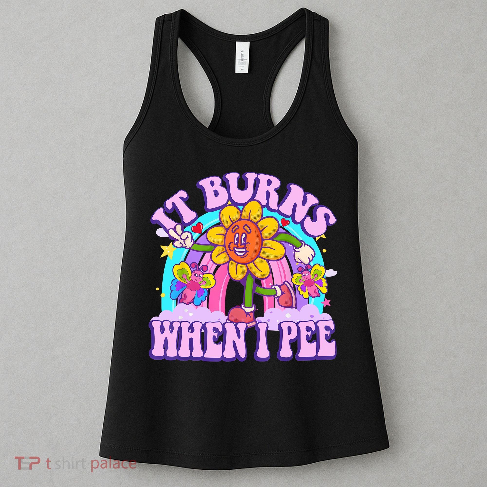 It Burns When I Pee Funny Sarcastic Ironic Inappropriate Women's Tank Top