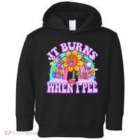 It Burns When I Pee Funny Sarcastic Ironic Inappropriate Toddler Hoodie thumb 0
