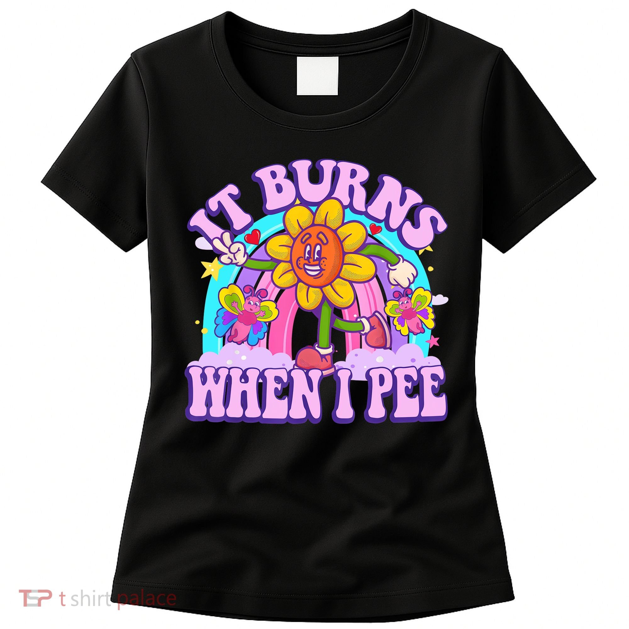 It Burns When I Pee Funny Sarcastic Ironic Inappropriate Women's T-Shirt