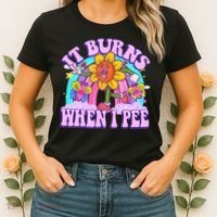 It Burns When I Pee Funny Sarcastic Ironic Inappropriate Women's T-Shirt thumb 2
