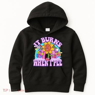 It Burns When I Pee Funny Sarcastic Ironic Inappropriate Kids Hoodie