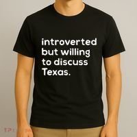 Introverted But Willing To Discuss Texas Funny Native Texan T-Shirt thumb 3