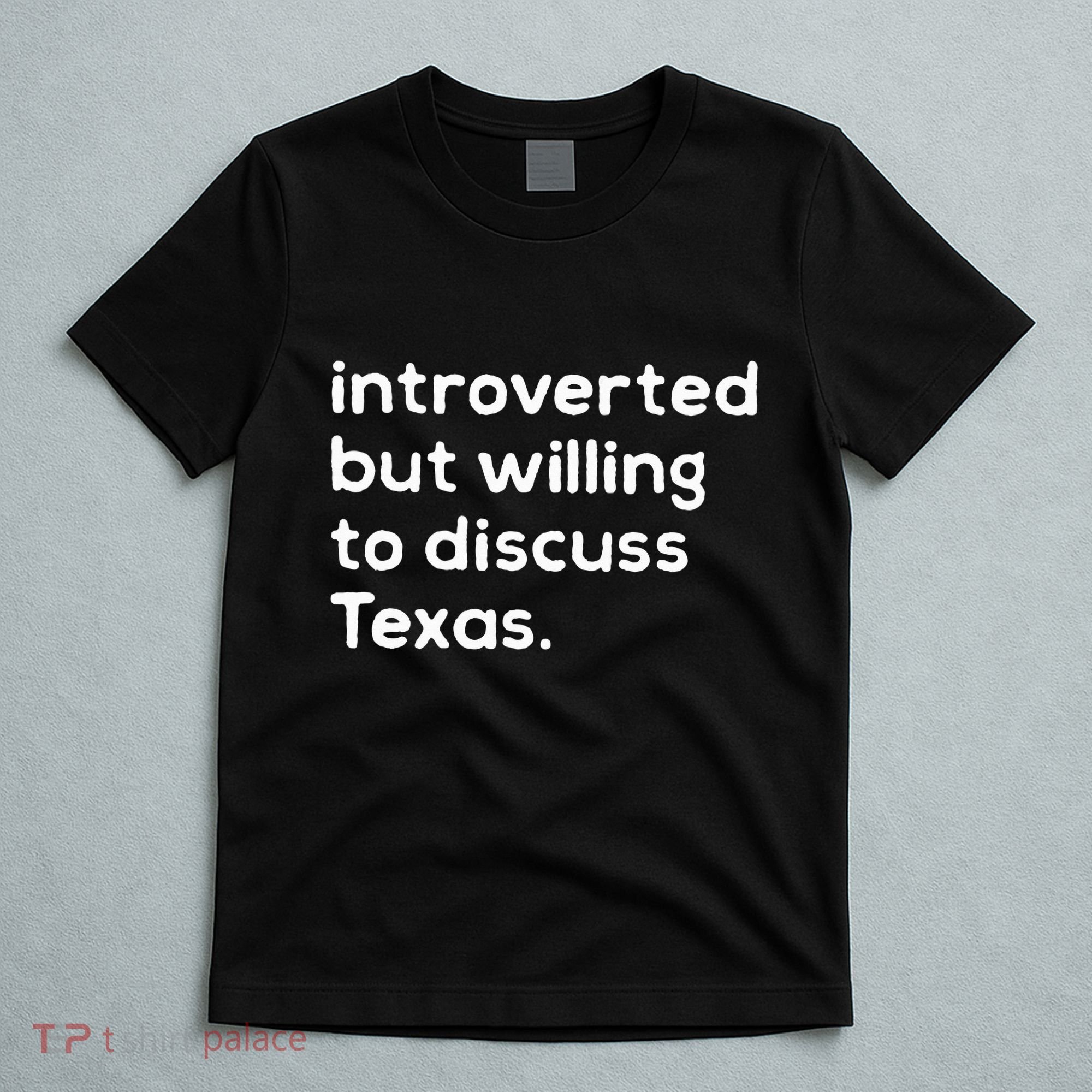 Introverted But Willing To Discuss Texas Funny Native Texan T-Shirt