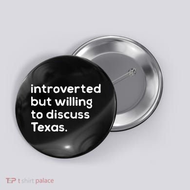 Introverted But Willing To Discuss Texas Funny Native Texan Button