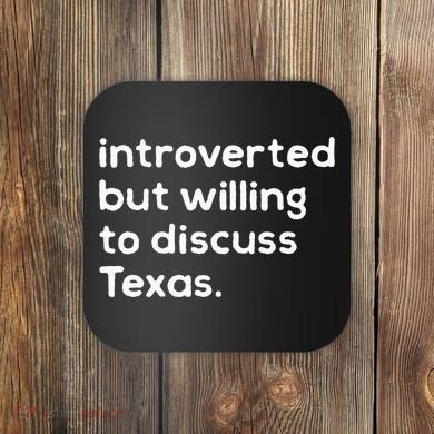 Introverted But Willing To Discuss Texas Funny Native Texan Coaster