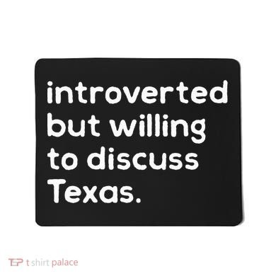 Introverted But Willing To Discuss Texas Funny Native Texan Mousepad