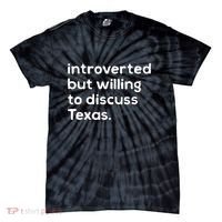 Introverted But Willing To Discuss Texas Funny Native Texan Tie-Dye T-Shirt thumb 0