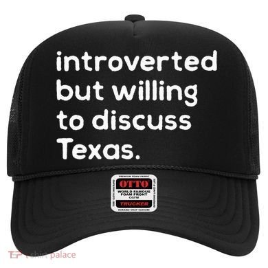 Introverted But Willing To Discuss Texas Funny Native Texan Hat