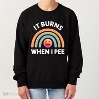 It Burns When I Pee Funny Sarcastic Women's Sweatshirt thumb 0