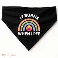 It Burns When I Pee Funny Sarcastic USA-Made Doggie Bandana thumb 0