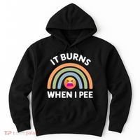 It Burns When I Pee Funny Sarcastic Hoodie thumb 0