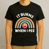 It Burns When I Pee Funny Sarcastic T-Shirt thumb 3