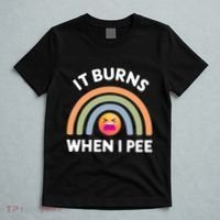 It Burns When I Pee Funny Sarcastic T-Shirt thumb 5