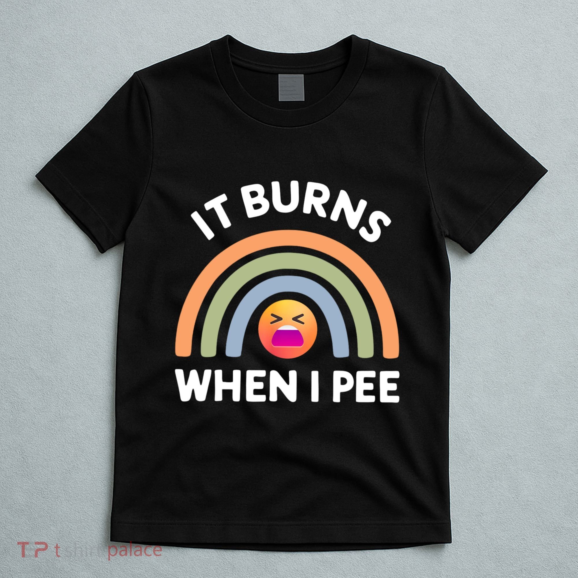 It Burns When I Pee Funny Sarcastic T-Shirt
