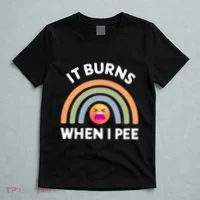 It Burns When I Pee Funny Sarcastic T-Shirt thumb 5