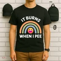 It Burns When I Pee Funny Sarcastic T-Shirt thumb 6