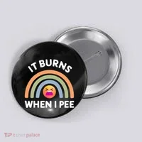 It Burns When I Pee Funny Sarcastic Button thumb 0