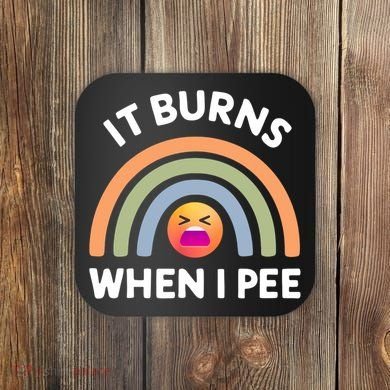 It Burns When I Pee Funny Sarcastic Coaster