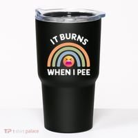 It Burns When I Pee Funny Sarcastic Tumbler thumb 0