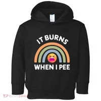 It Burns When I Pee Funny Sarcastic Toddler Hoodie thumb 0