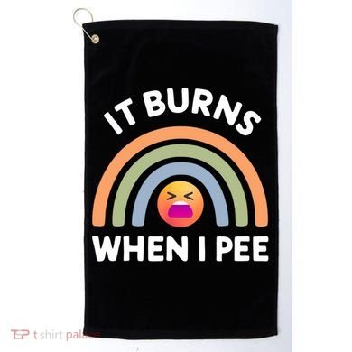 It Burns When I Pee Funny Sarcastic Golf Towel