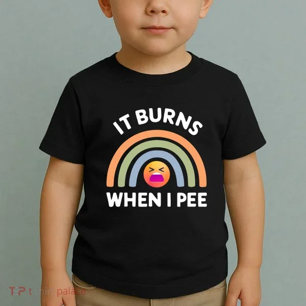 It Burns When I Pee Funny Sarcastic Toddler T-Shirt