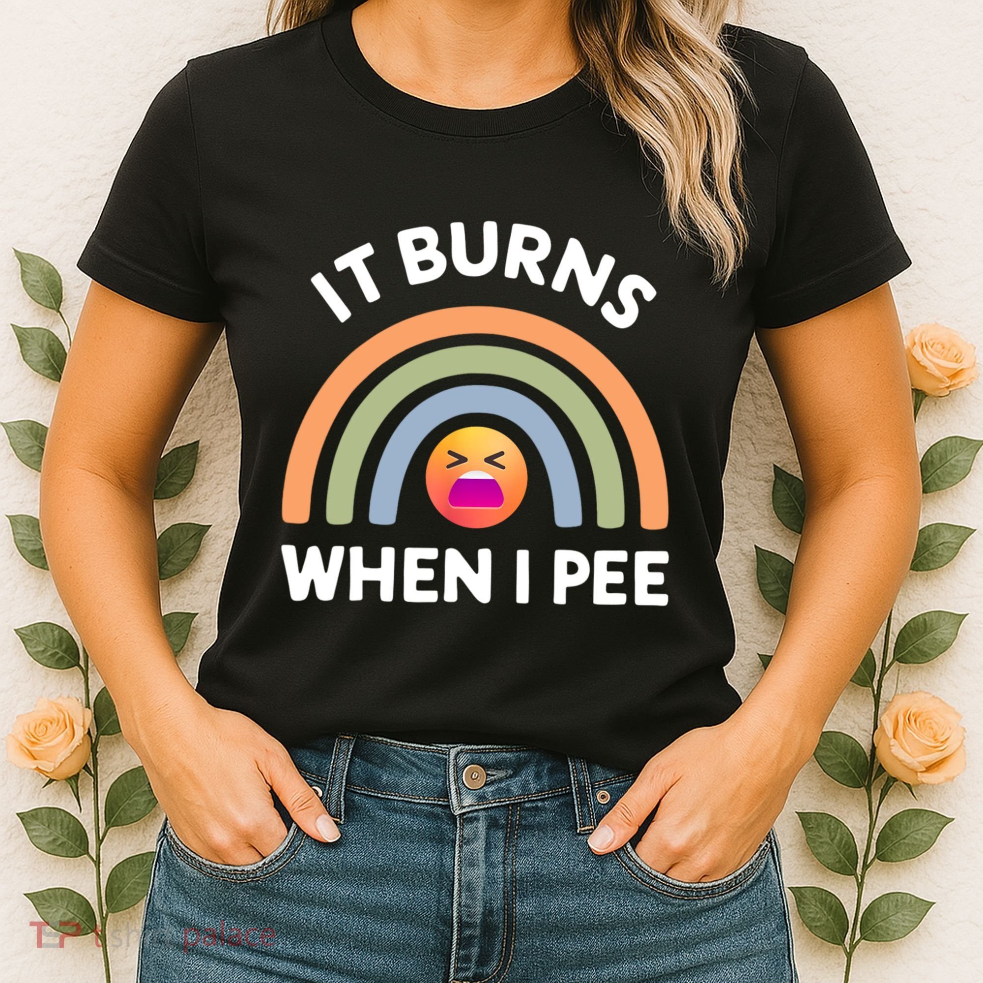 It Burns When I Pee Funny Sarcastic Women's T-Shirt