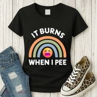 It Burns When I Pee Funny Sarcastic Women's T-Shirt thumb 3