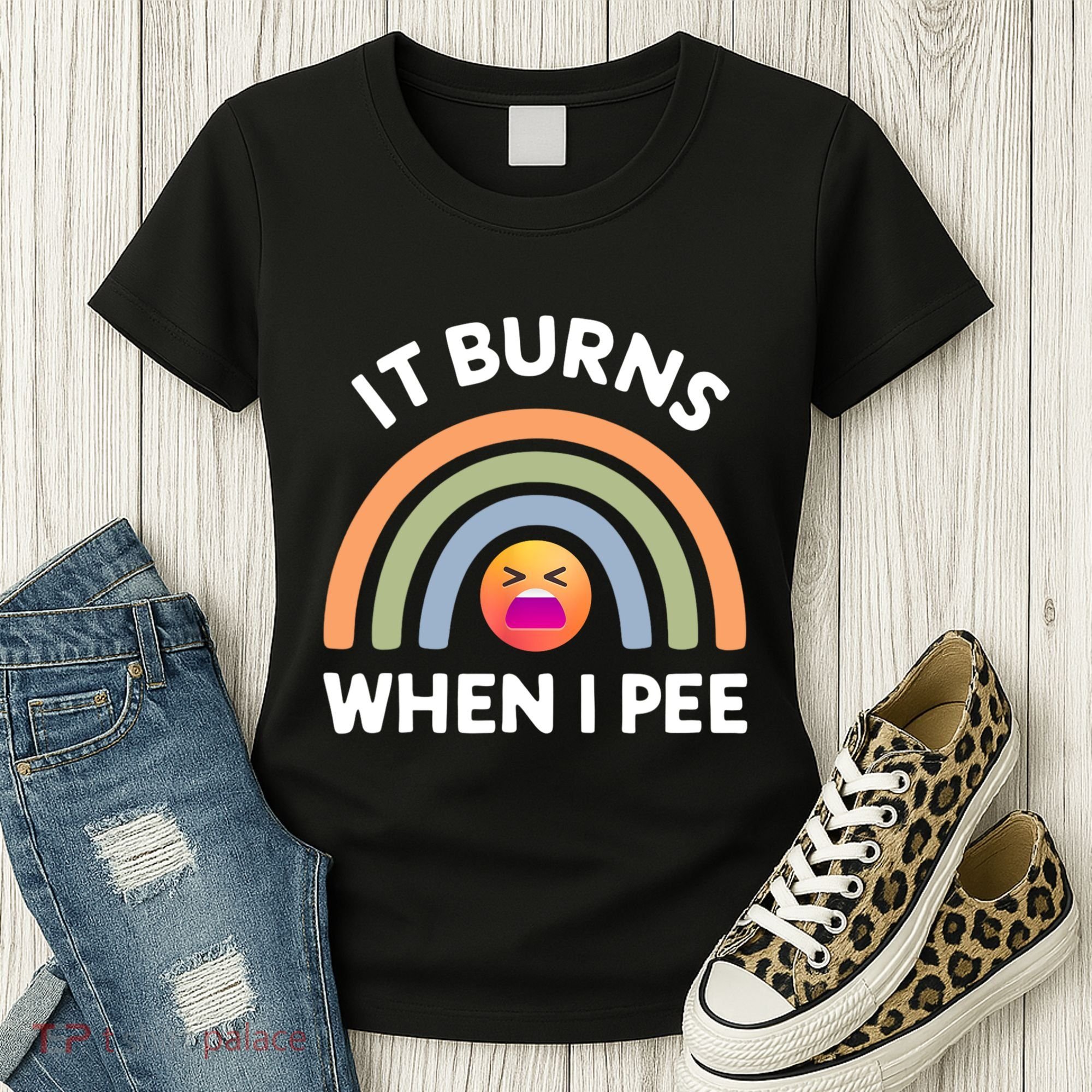 It Burns When I Pee Funny Sarcastic Women's T-Shirt