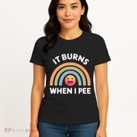 It Burns When I Pee Funny Sarcastic Women's T-Shirt thumb 4