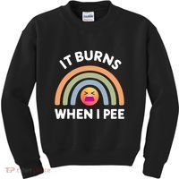 It Burns When I Pee Funny Sarcastic Kids Sweatshirt thumb 0