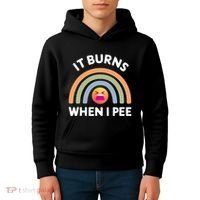 It Burns When I Pee Funny Sarcastic Kids Hoodie thumb 4