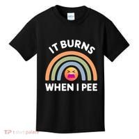 It Burns When I Pee Funny Sarcastic Kids T-Shirt thumb 0