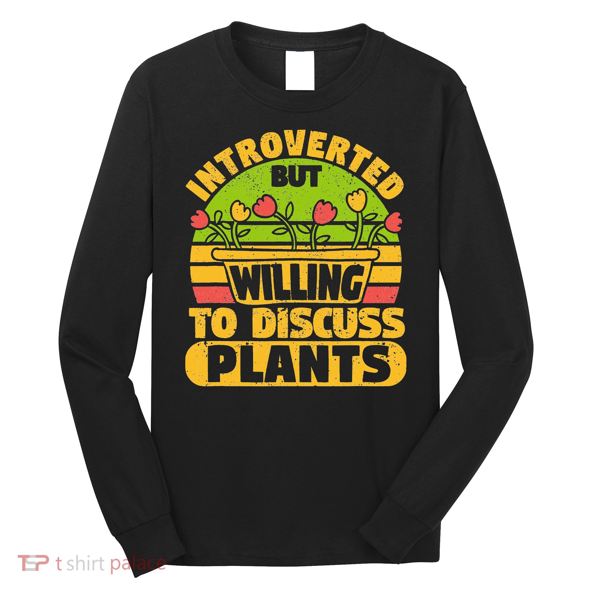 Introverted But Willing To Discuss Plants Love Plant Garden Long Sleeve Shirt