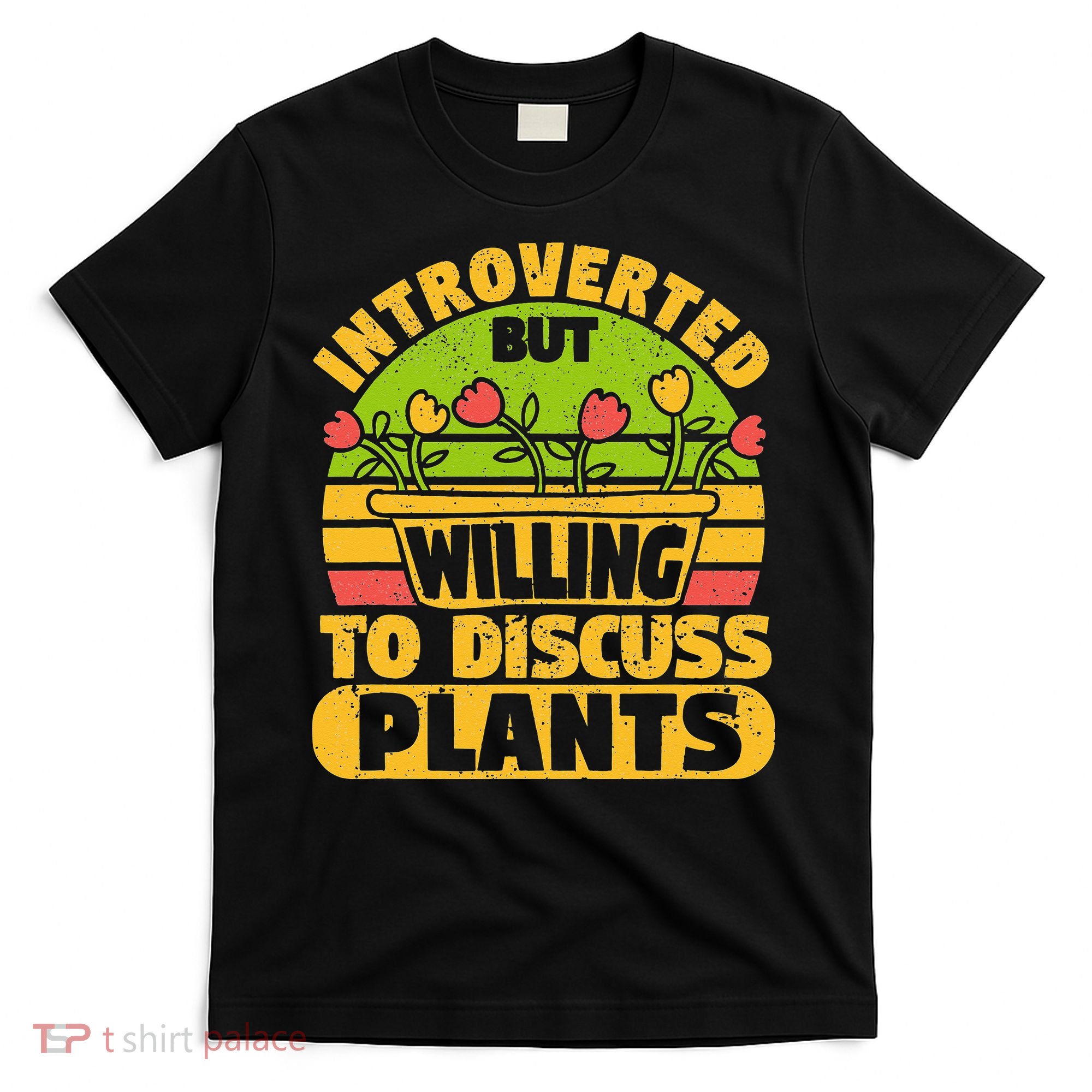 Introverted But Willing To Discuss Plants Love Plant Garden T-Shirt
