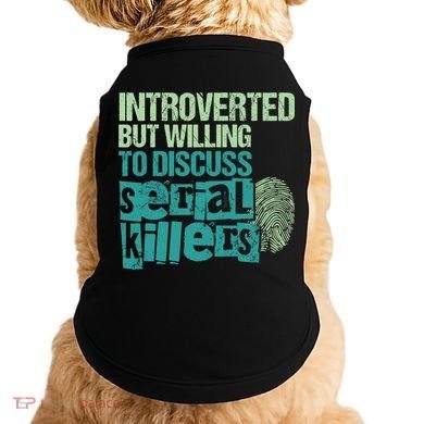Introverted But Willing To Discuss Serial Killers True Crime Doggie Tank