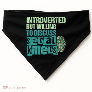 Introverted But Willing To Discuss Serial Killers True Crime USA-Made Doggie Bandana