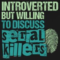 Introverted But Willing To Discuss Serial Killers True Crime Hoodie thumb 7