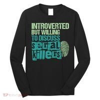 Introverted But Willing To Discuss Serial Killers True Crime Long Sleeve Shirt thumb 0